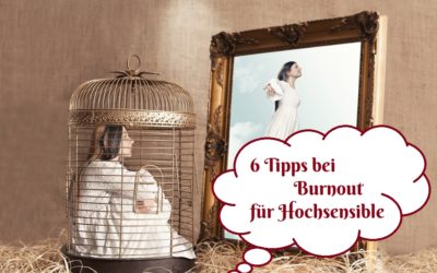 Hochsensibel? 6 Tipps gegen Burnout und Depression