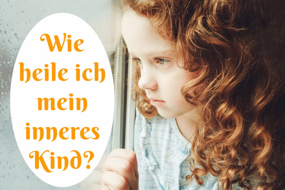 Wie heile ich mein innneres Kind?