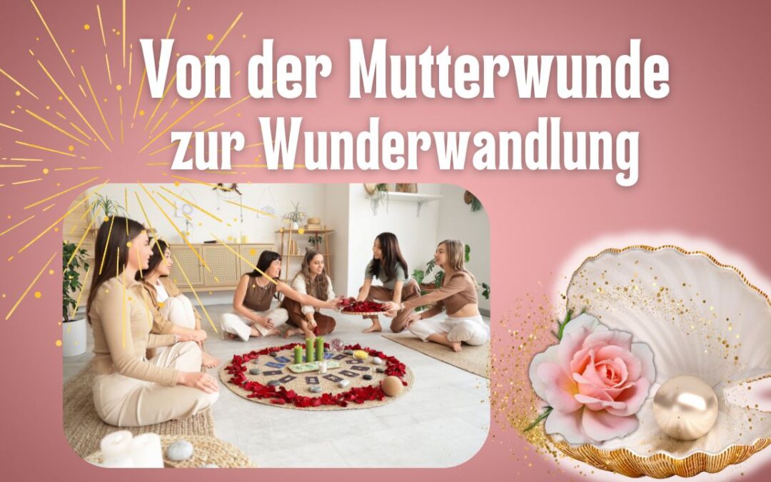 Von der Mutterwunde zur Wunderwandlung